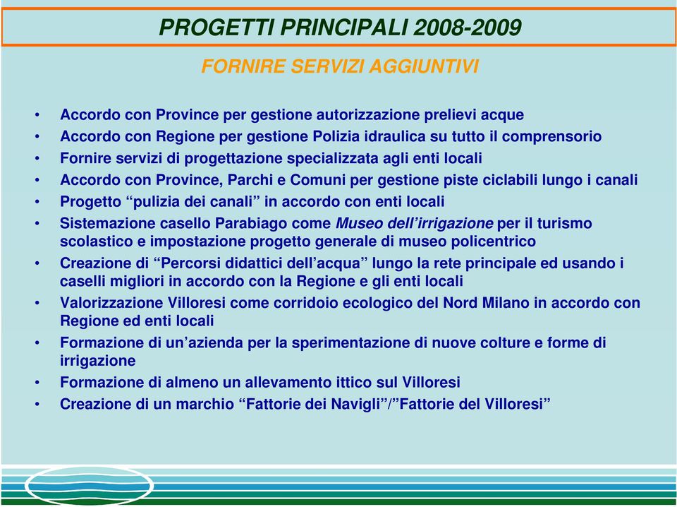 locali Sistemazione casello Parabiago come Museo dell irrigazione per il turismo scolastico e impostazione progetto generale di museo policentrico Creazione di Percorsi didattici dell acqua lungo la