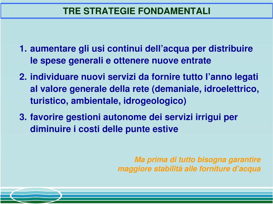 individuare nuovi servizi da fornire tutto l anno legati al valore generale della rete (demaniale,