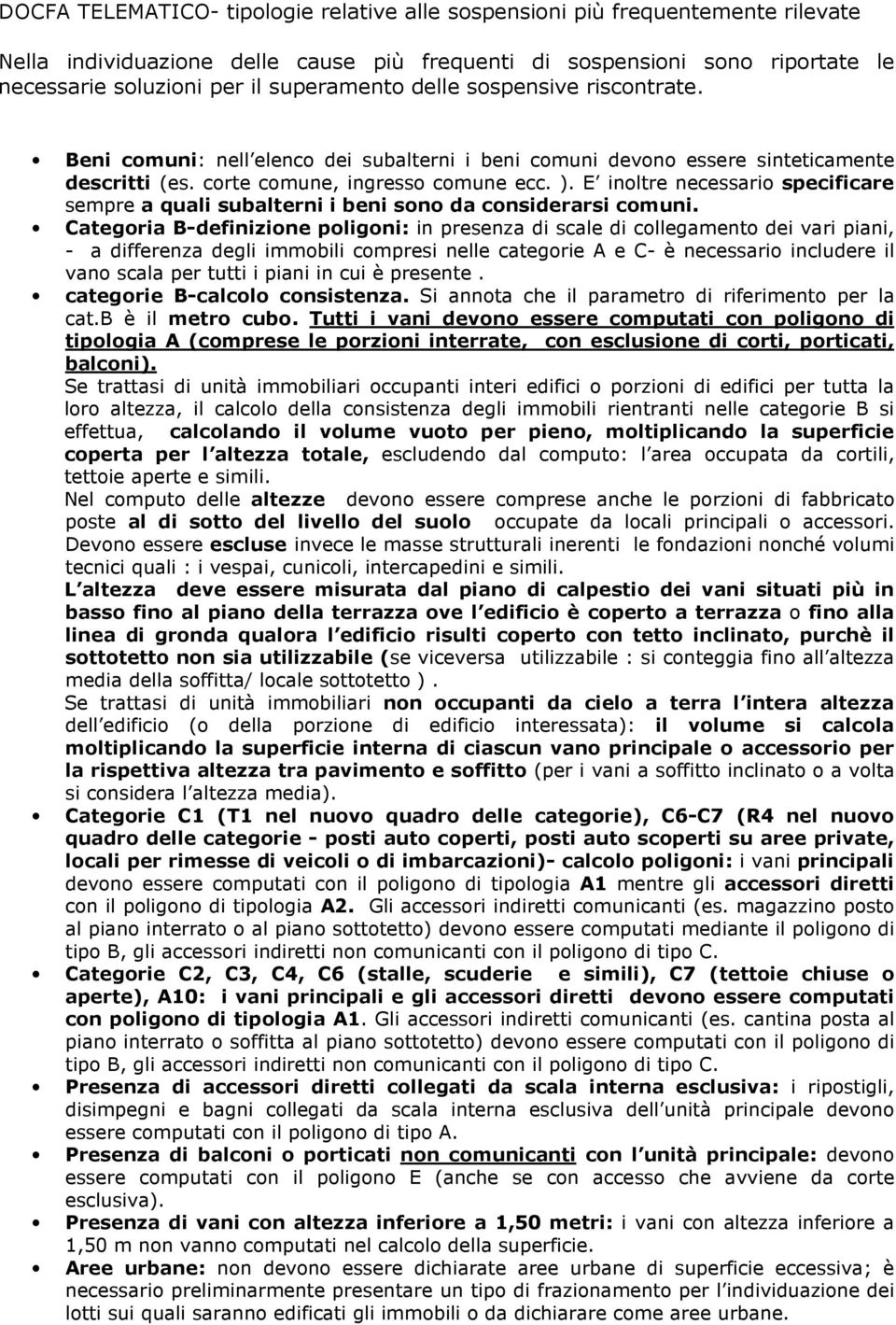 E inoltre necessario specificare sempre a quali subalterni i beni sono da considerarsi comuni.