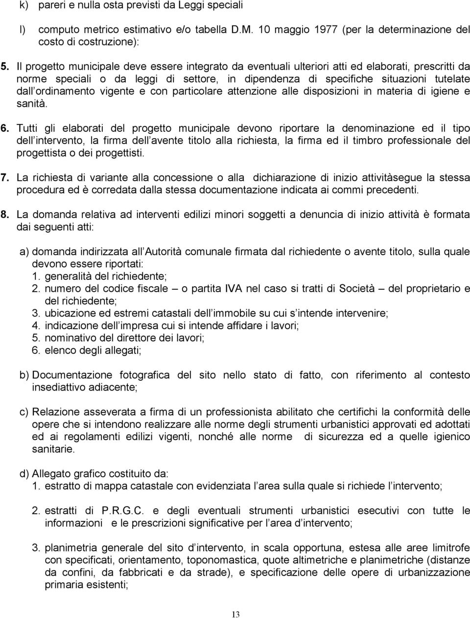 ordinamento vigente e con particolare attenzione alle disposizioni in materia di igiene e sanità. 6.