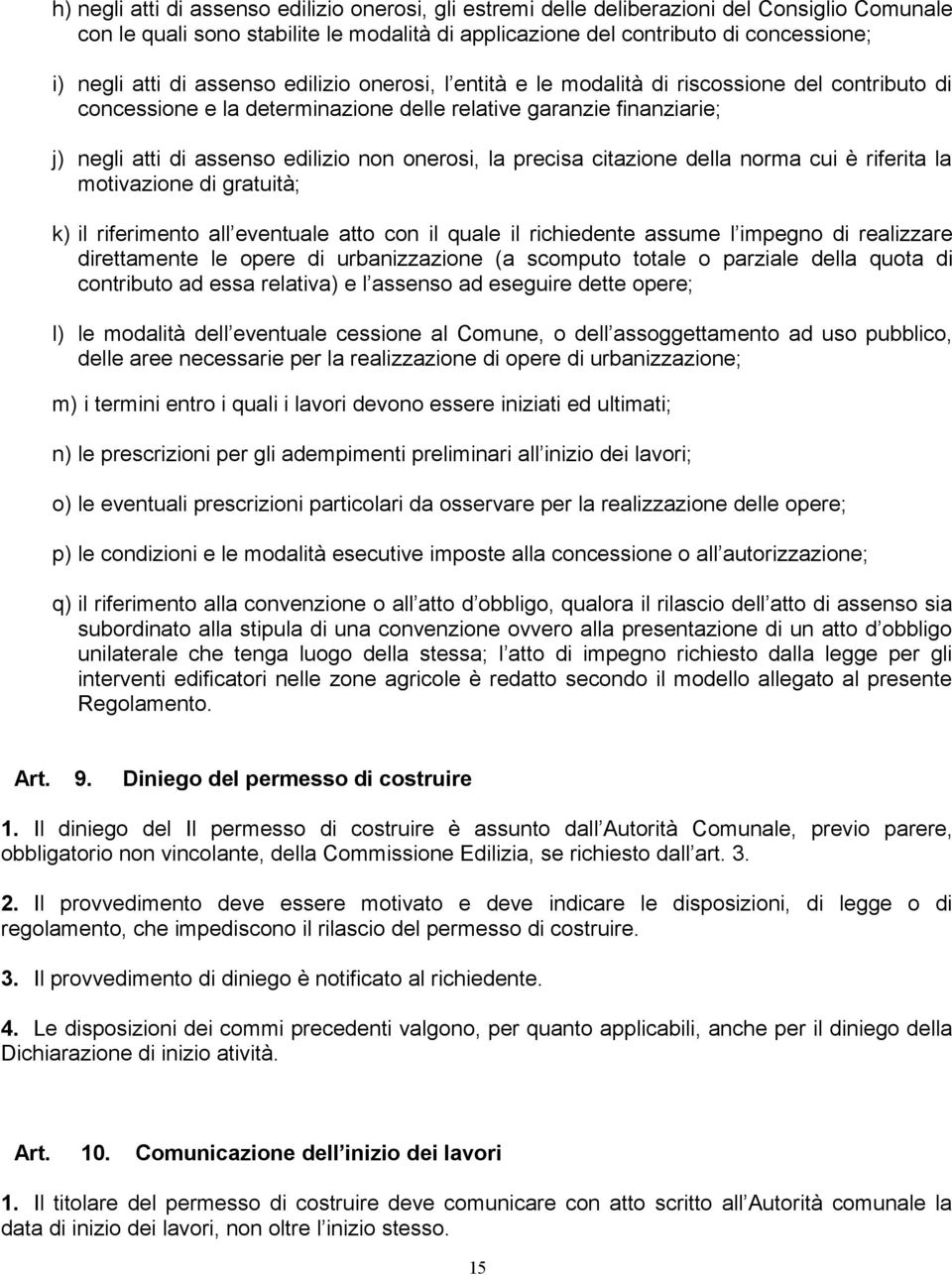 onerosi, la precisa citazione della norma cui è riferita la motivazione di gratuità; k) il riferimento all eventuale atto con il quale il richiedente assume l impegno di realizzare direttamente le