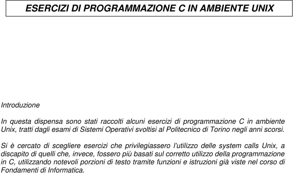 Si è cercato di scegliere esercizi che privilegiassero l utilizzo delle system calls Unix, a discapito di quelli che, invece, fossero più