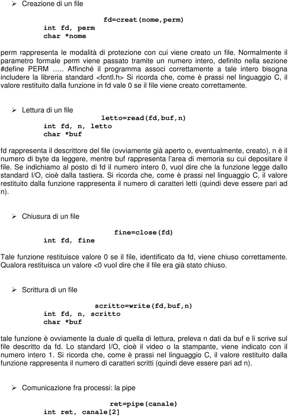 . Affinché il programma associ correttamente a tale intero bisogna includere la libreria standard <fcntl.