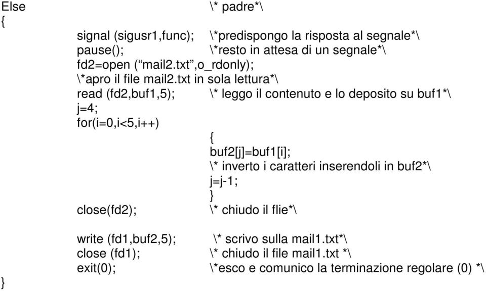 txt in sola lettura*\ read (fd2,buf1,5); \* leggo il contenuto e lo deposito su buf1*\ j=4; for(i=0,i<5,i++) buf2[j]=buf1[i]; \*