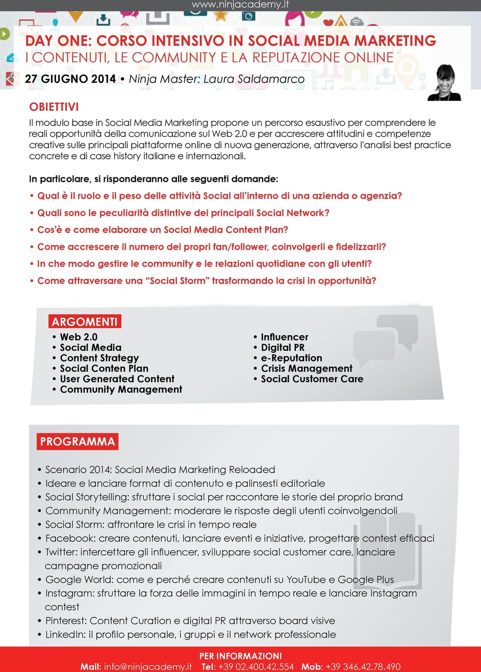 0 e per accrescere attitudini e competenze creative sulle principali piattaforme online di nuova generazione, attraverso l analisi best practice concrete e di case history italiane e internazionali.