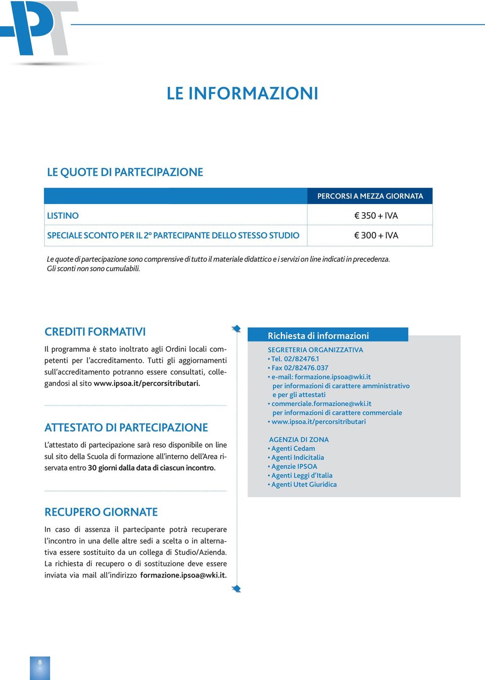 CREDITI FORMATIVI Il programma è stato inoltrato agli Ordini locali competenti per l accreditamento. Tutti gli aggiornamenti sull accreditamento potranno essere consultati, collegandosi al sito www.