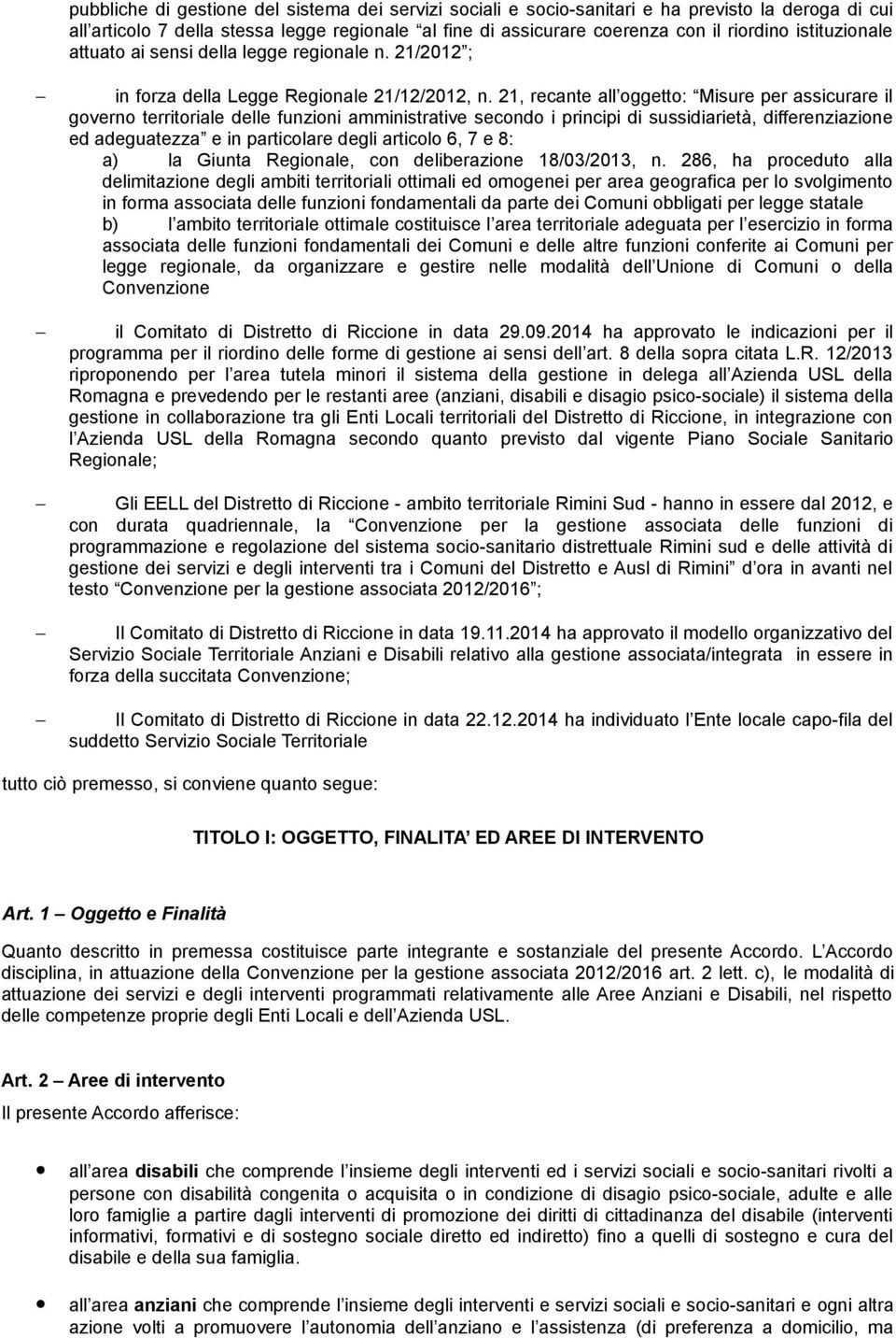 21, recante all oggetto: Misure per assicurare il governo territoriale delle funzioni amministrative secondo i principi di sussidiarietà, differenziazione ed adeguatezza e in particolare degli