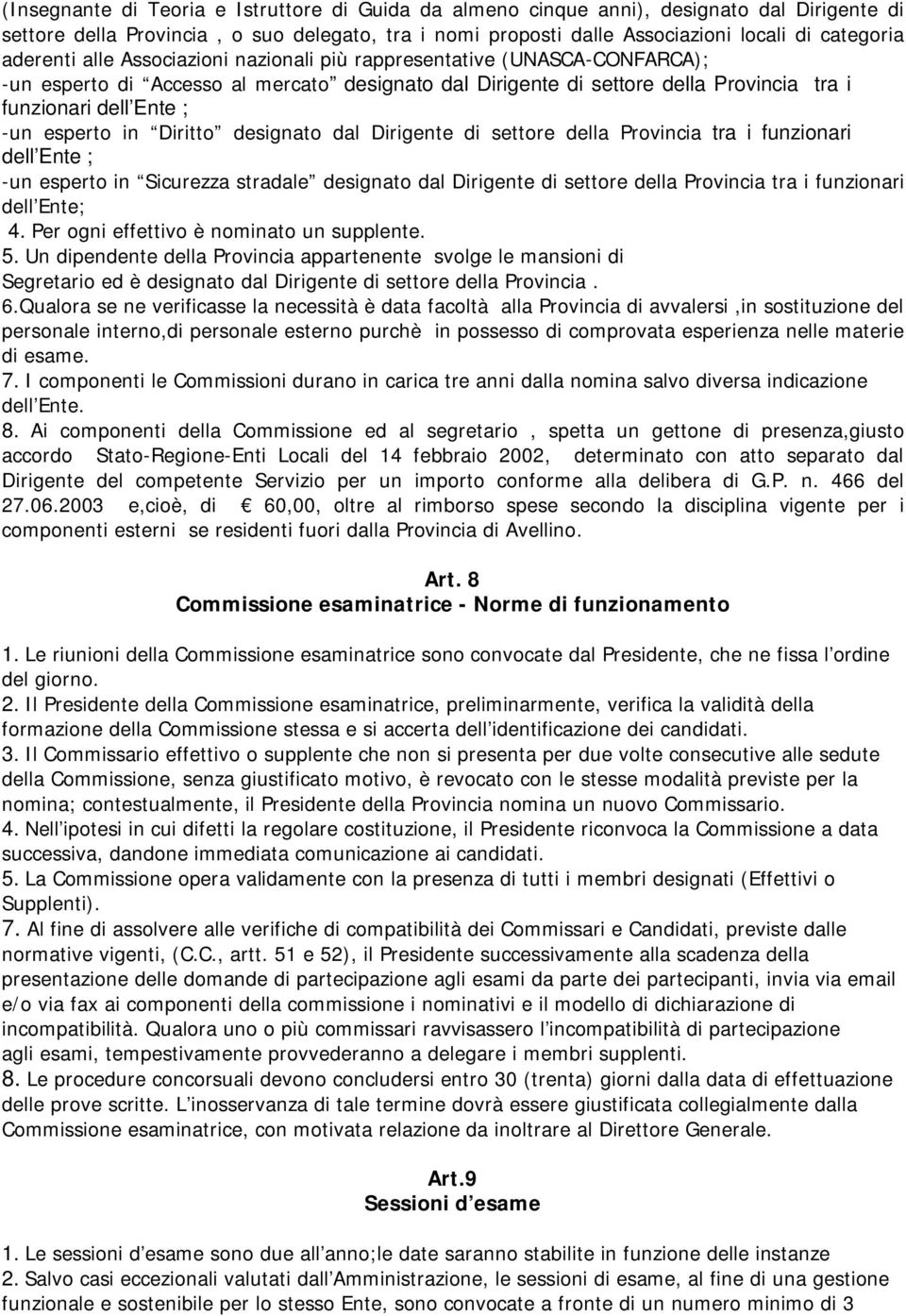 esperto in Diritto designato dal Dirigente di settore della Provincia tra i funzionari dell Ente ; -un esperto in Sicurezza stradale designato dal Dirigente di settore della Provincia tra i