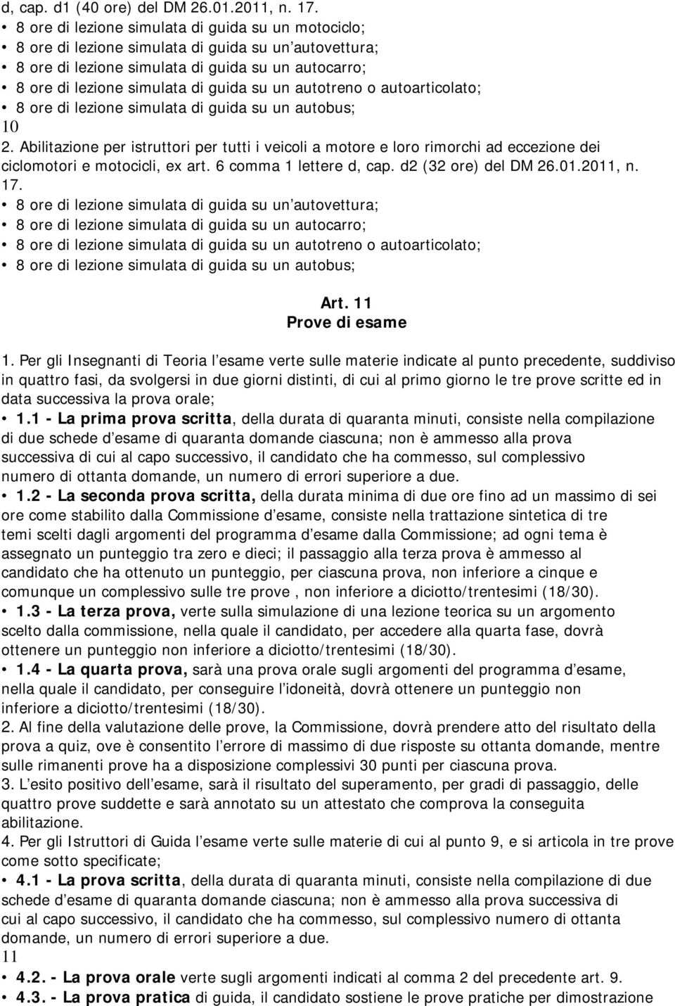 autotreno o autoarticolato; 8 ore di lezione simulata di guida su un autobus; 10 2.