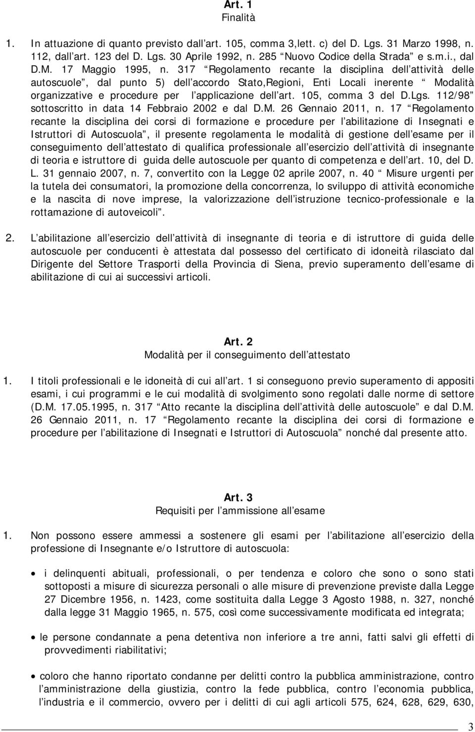 317 Regolamento recante la disciplina dell attività delle autoscuole, dal punto 5) dell accordo Stato,Regioni, Enti Locali inerente Modalità organizzative e procedure per l applicazione dell art.