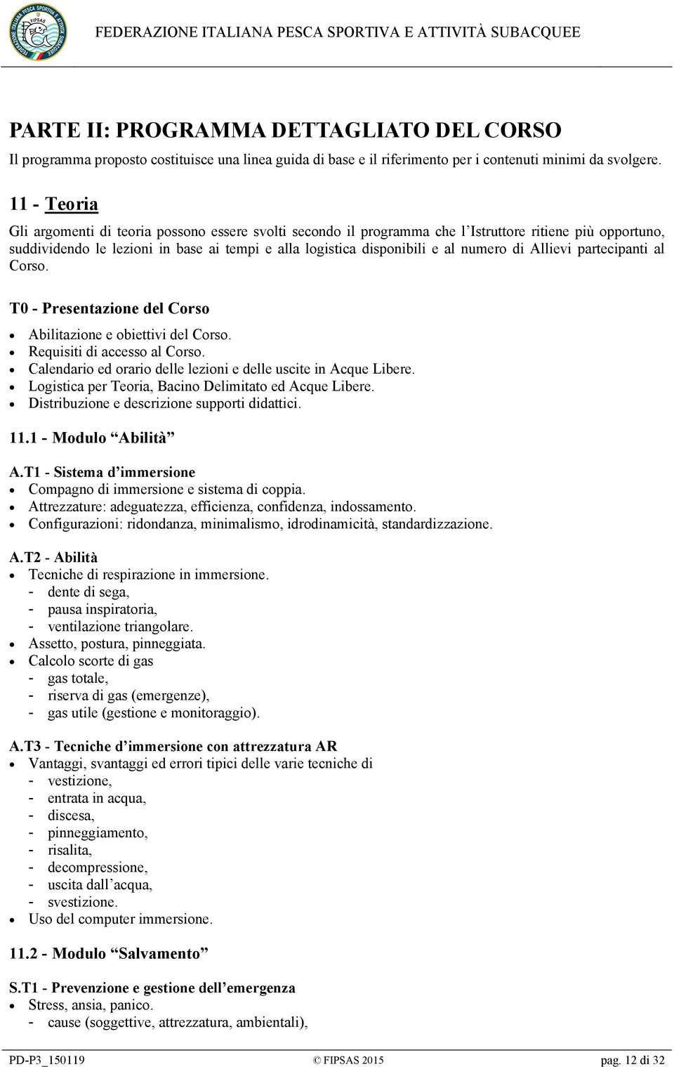 numero di Allievi partecipanti al Corso. T0 - Presentazione del Corso Abilitazione e obiettivi del Corso. Requisiti di accesso al Corso.