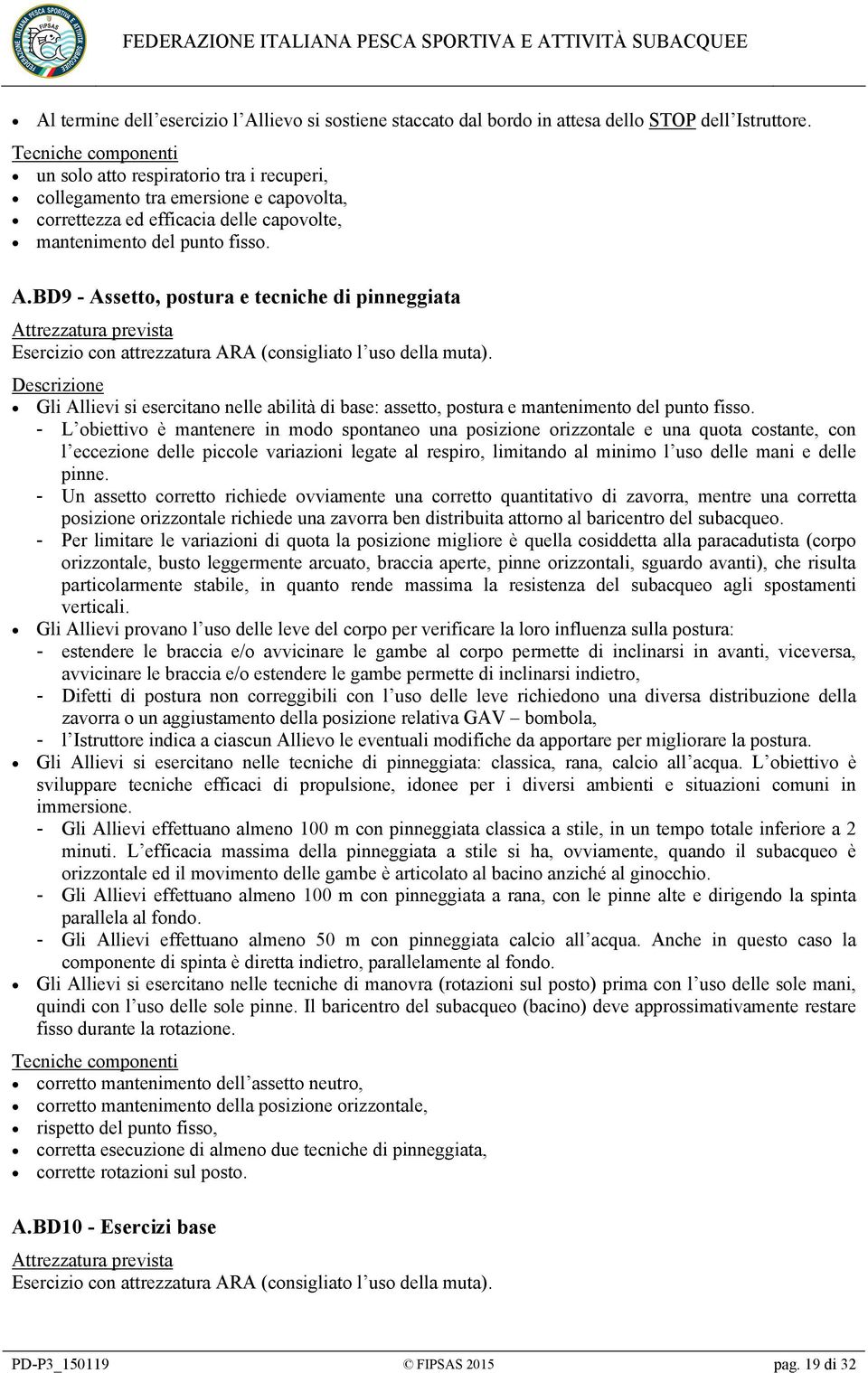 BD9 - Assetto, postura e tecniche di pinneggiata Esercizio con attrezzatura ARA (consigliato l uso della muta).