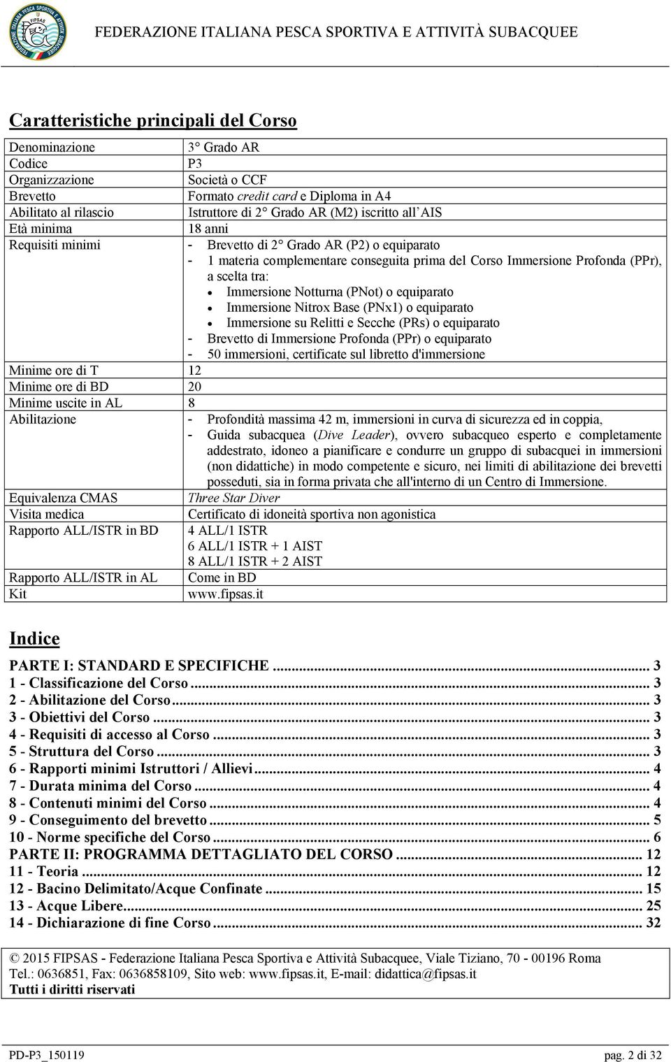 Immersione Notturna (PNot) o equiparato Immersione Nitrox Base (PNx1) o equiparato Immersione su Relitti e Secche (PRs) o equiparato - Brevetto di Immersione Profonda (PPr) o equiparato - 50