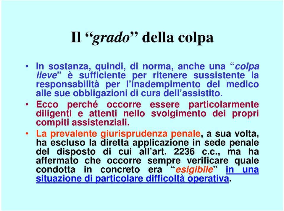 Ecco perché occorre essere particolarmente diligenti e attenti nello svolgimento dei propri compiti assistenziali.