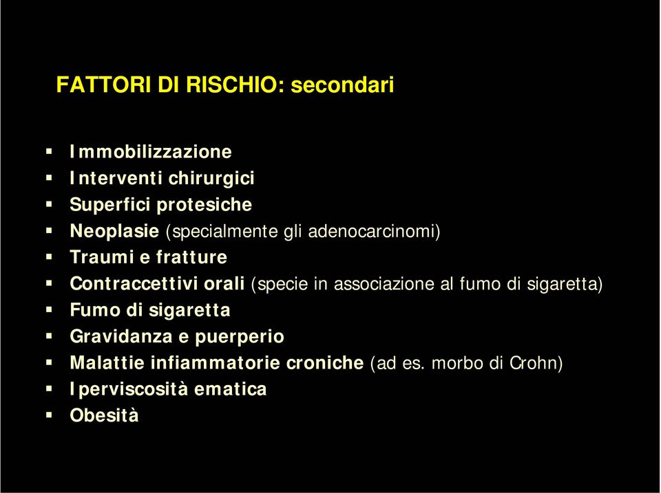 Contraccettivi orali (specie in associazione al fumo di sigaretta) Fumo di sigaretta