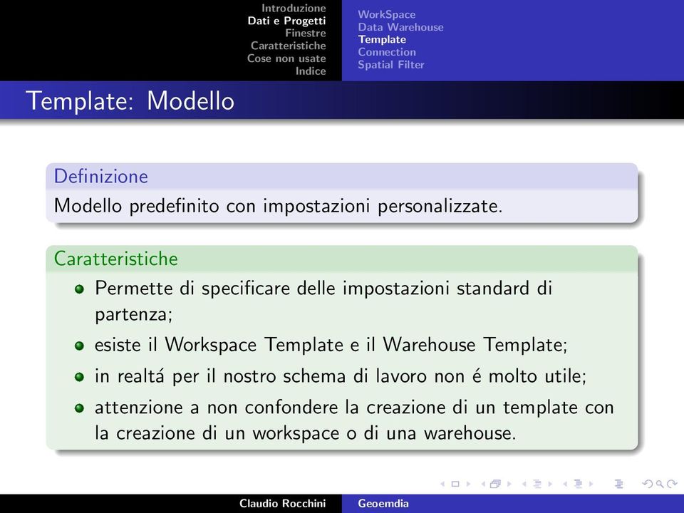 Permette di specificare delle impostazioni standard di partenza; esiste il Workspace Template e il