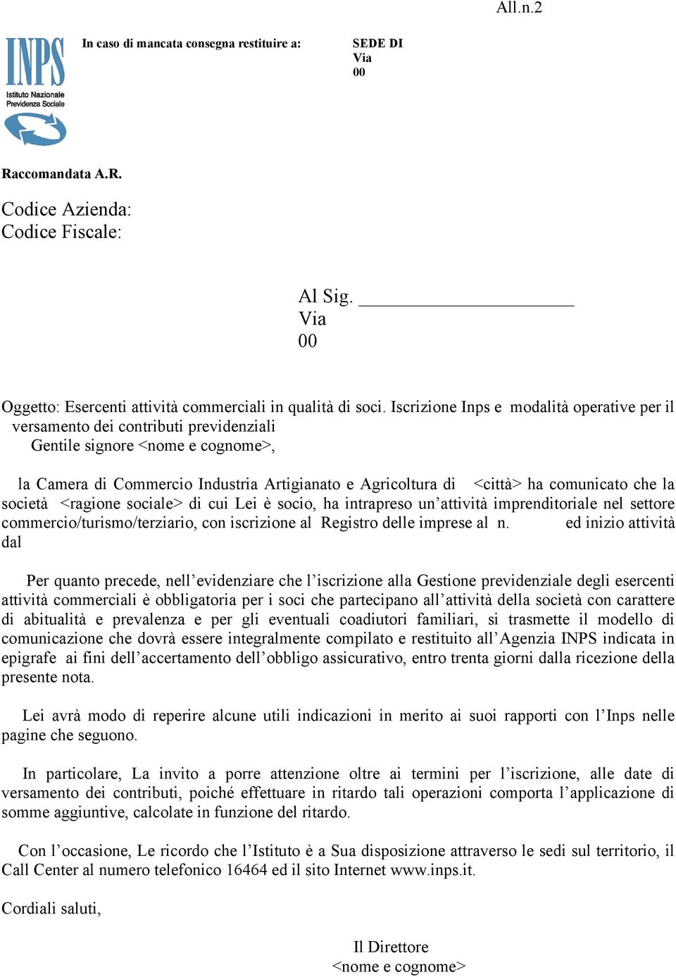 comunicato che la società <ragione sociale> di cui Lei è socio, ha intrapreso un attività imprenditoriale nel settore commercio/turismo/terziario, con iscrizione al Registro delle imprese al n.