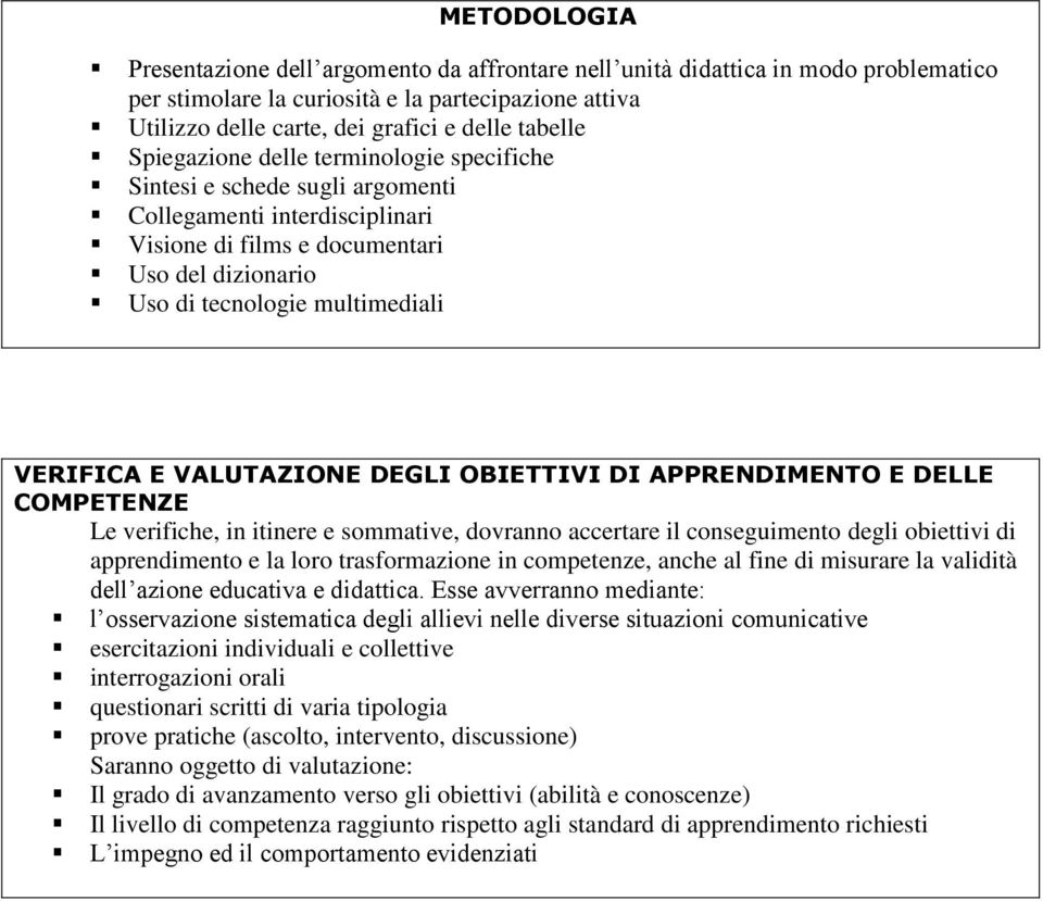 VERIFICA E VALUTAZIONE DEGLI OBIETTIVI DI APPRENDIMENTO E DELLE Le verifiche, in itinere e sommative, dovranno accertare il conseguimento degli obiettivi di apprendimento e la loro trasformazione in