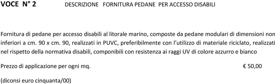 90, realizzati in PUVC, preferibilmente con l utilizzo di materiale riciclato, realizzati nel rispetto della