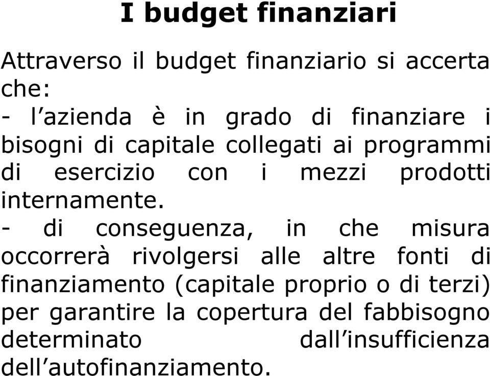 - di conseguenza, in che misura occorrerà rivolgersi alle altre fonti di finanziamento (capitale