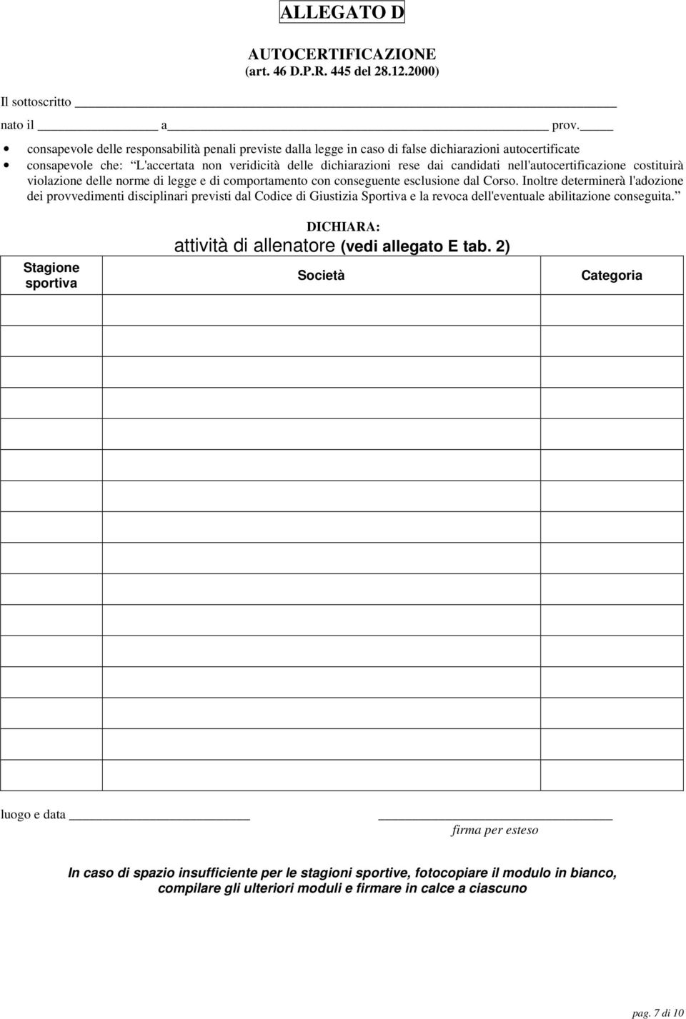 nell'autocertificazione costituirà violazione delle norme di legge e di comportamento con conseguente esclusione dal Corso.