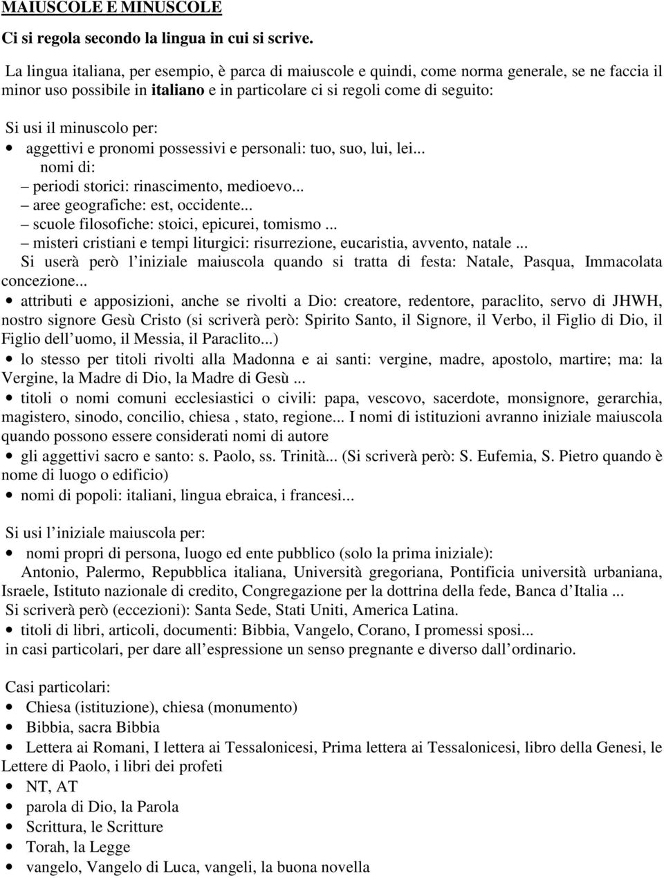 per: aggettivi e pronomi possessivi e personali: tuo, suo, lui, lei... nomi di: periodi storici: rinascimento, medioevo... aree geografiche: est, occidente.