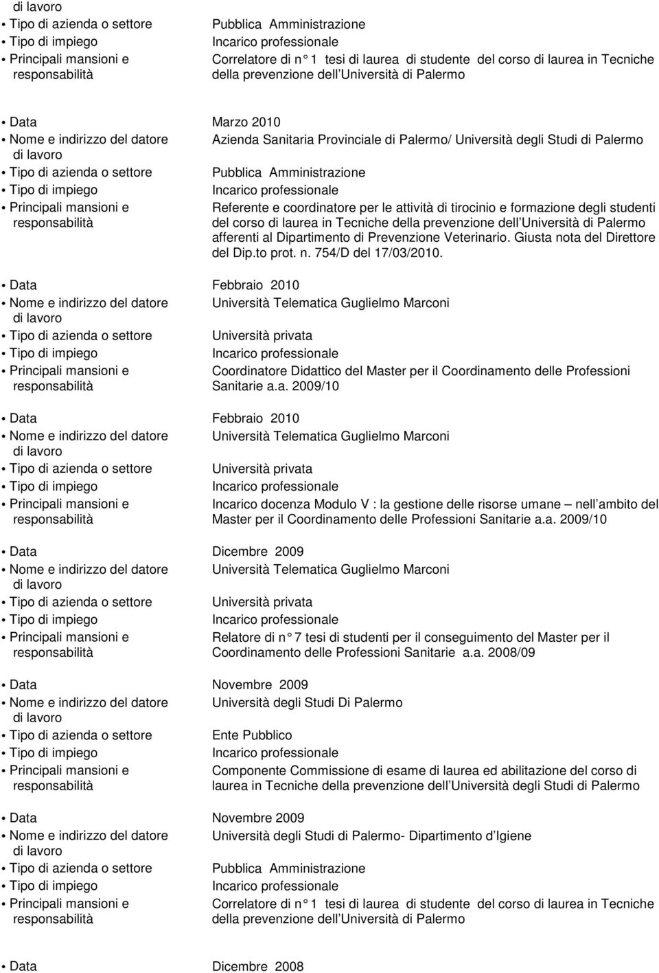 in Tecniche della prevenzione dell Università di Palermo afferenti al Dipartimento di Prevenzione Veterinario. Giusta nota del Direttore del Dip.to prot. n. 754/D del 17/03/2010.