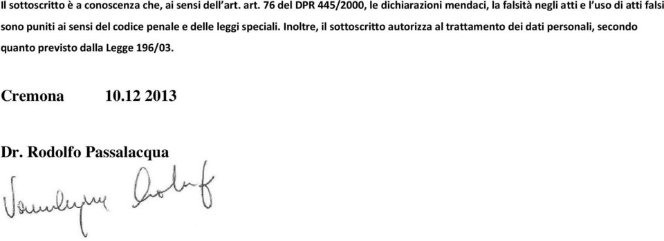 falsi sono puniti ai sensi del codice penale e delle leggi speciali.