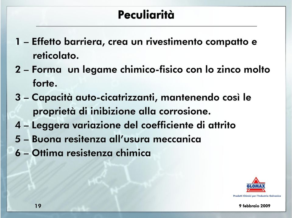 3 Capacità auto-cicatrizzanti, mantenendo così le proprietà di inibizione alla