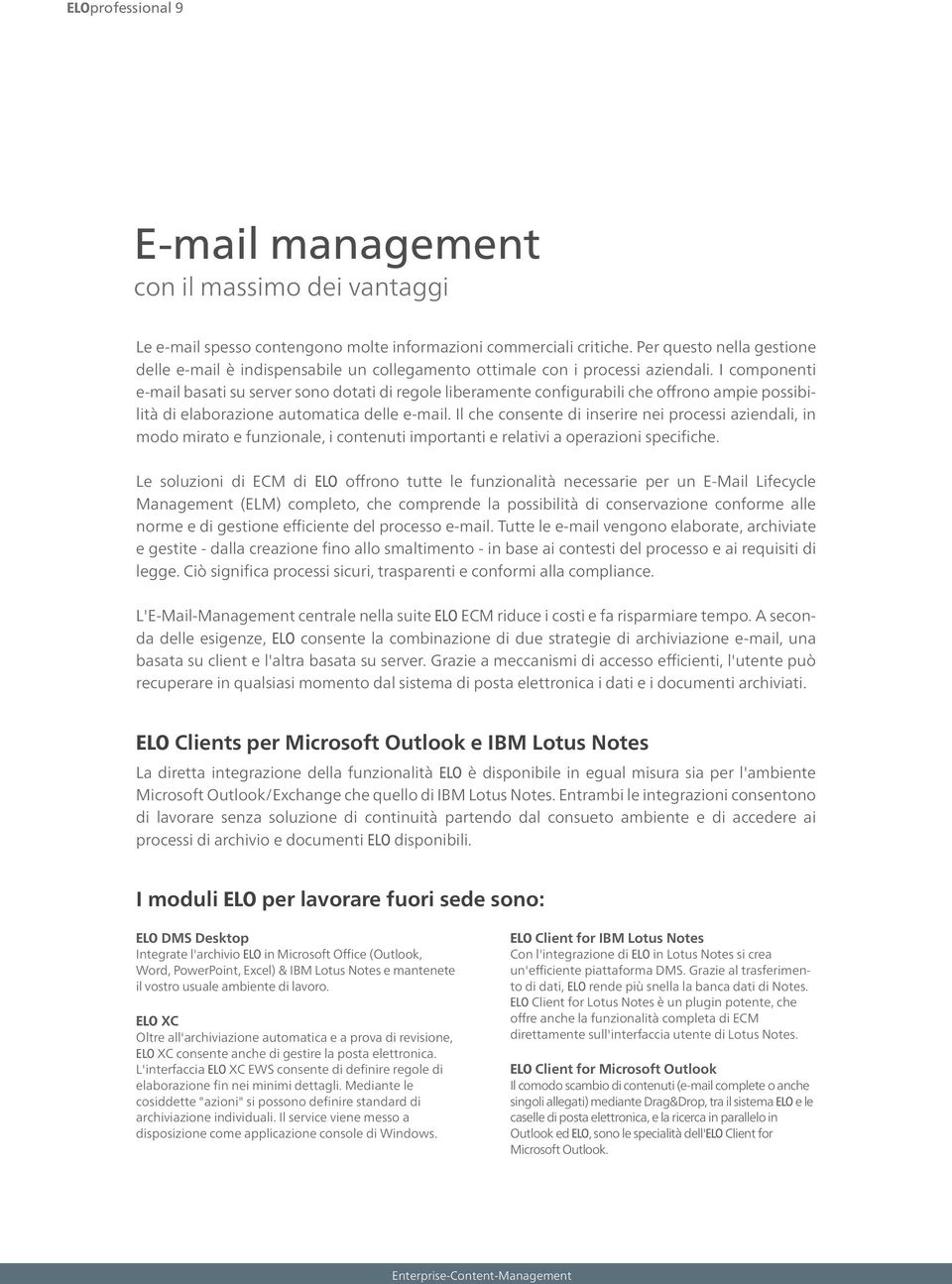 I componenti e-mail basati su server sono dotati di regole liberamente configurabili che offrono ampie possibilità di elaborazione automatica delle e-mail.