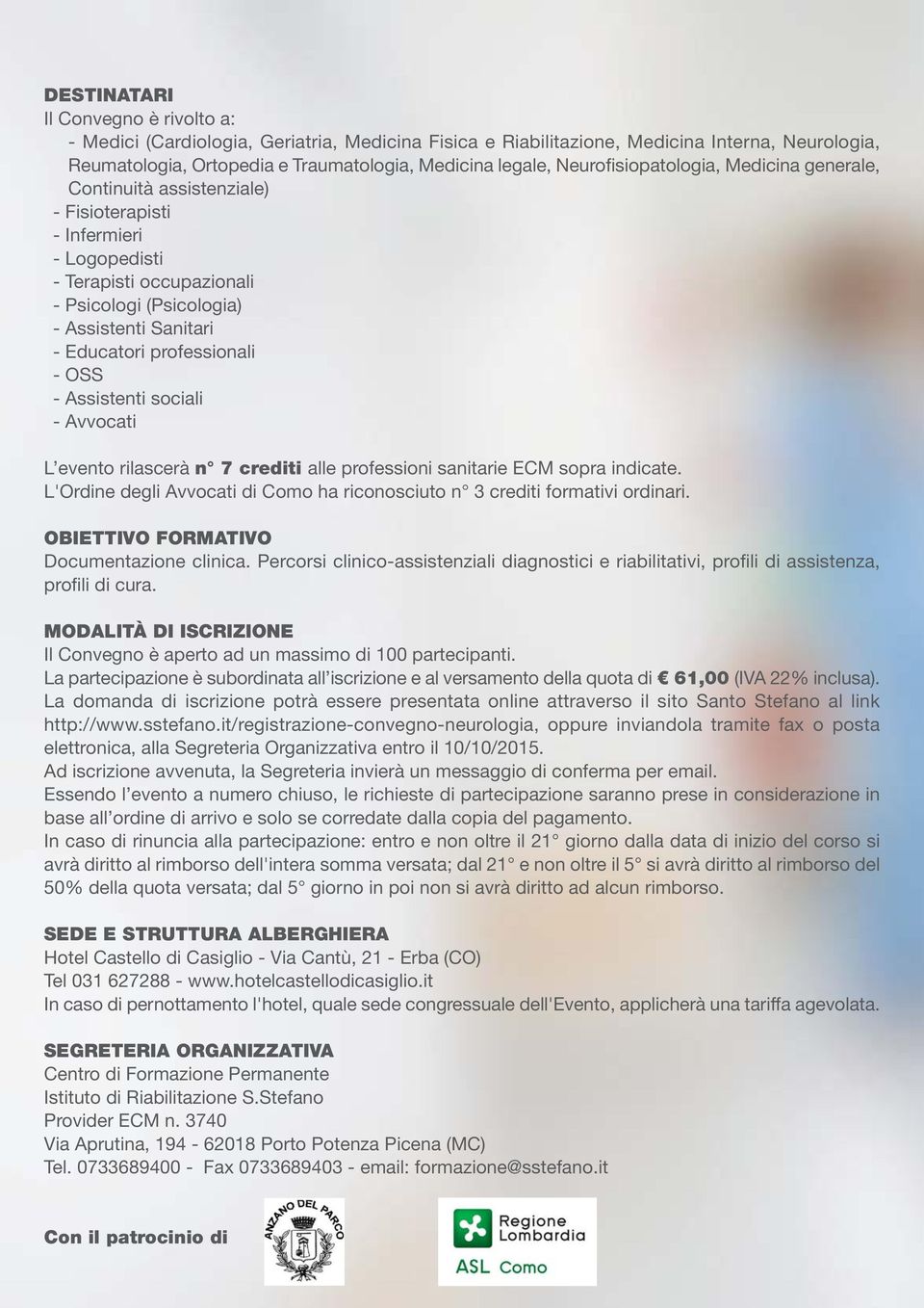 professionali - OSS - Assistenti sociali - Avvocati L evento rilascerà n 7 crediti alle professioni sanitarie ECM sopra indicate.