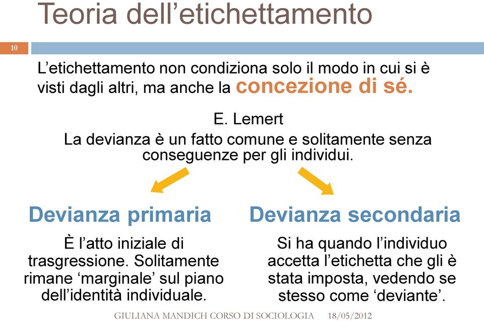 Devianza primaria È l atto iniziale di trasgressione.