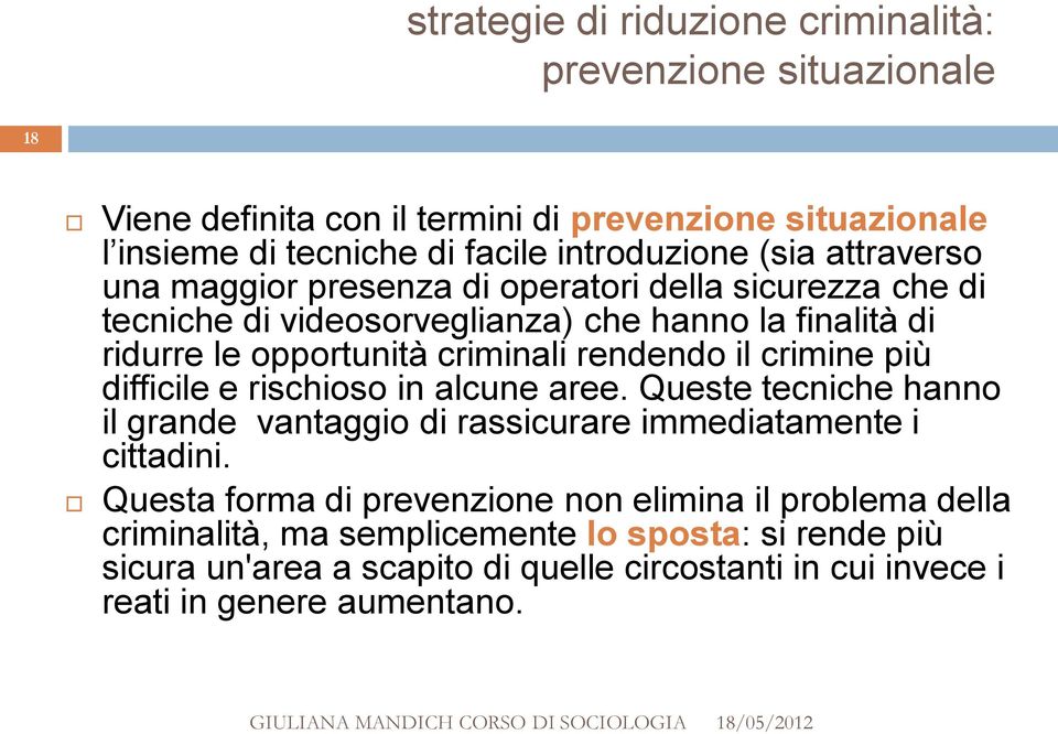 rendendo il crimine più difficile e rischioso in alcune aree. Queste tecniche hanno il grande vantaggio di rassicurare immediatamente i cittadini.