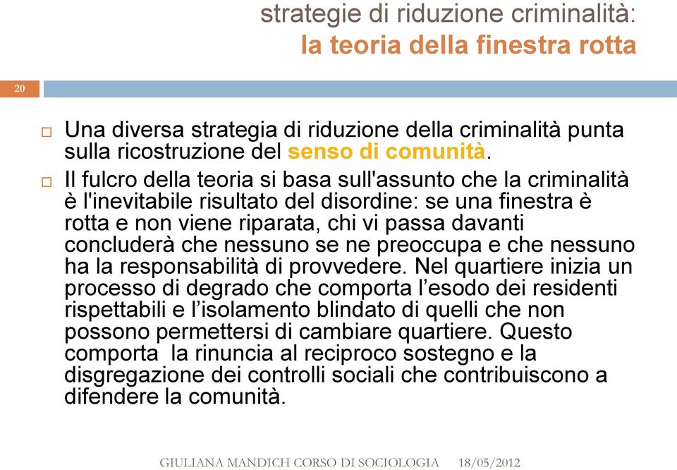 nessuno se ne preoccupa e che nessuno ha la responsabilità di provvedere.