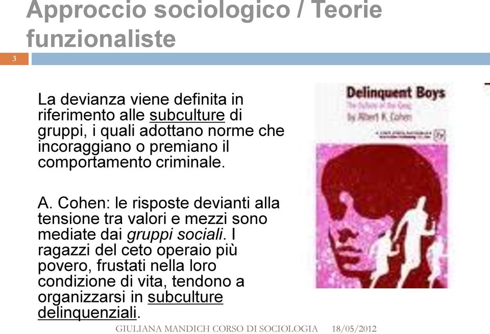 Cohen: le risposte devianti alla tensione tra valori e mezzi sono mediate dai gruppi sociali.