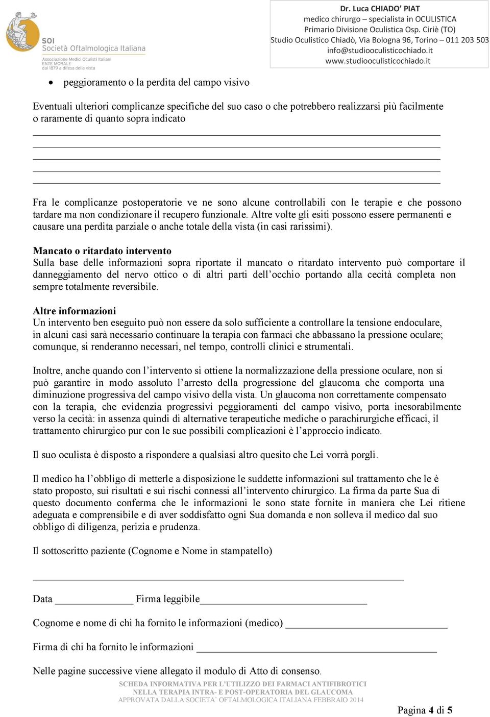 Altre volte gli esiti possono essere permanenti e causare una perdita parziale o anche totale della vista (in casi rarissimi).