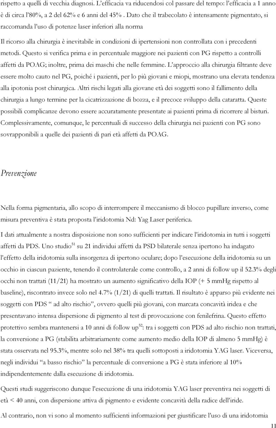 i precedenti metodi. Questo si verifica prima e in percentuale maggiore nei pazienti con PG rispetto a controlli affetti da POAG; inoltre, prima dei maschi che nelle femmine.