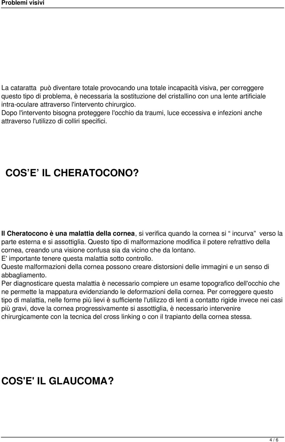 Il Cheratocono è una malattia della cornea, si verifica quando la cornea si incurva verso la parte esterna e si assottiglia.