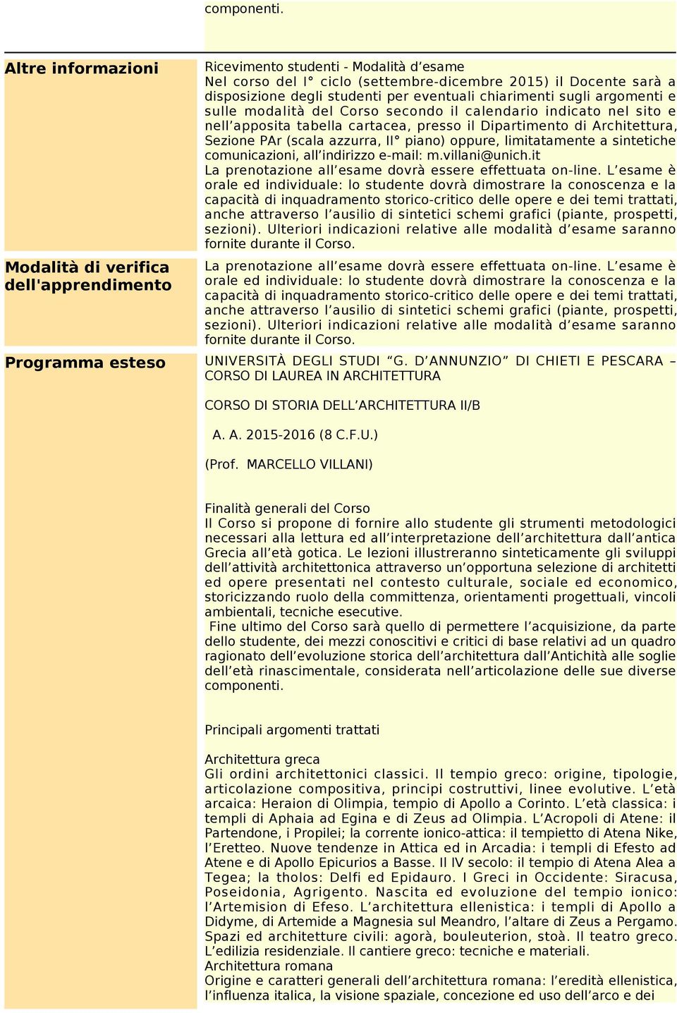 eventuali chiarimenti sugli argomenti e sulle modalità del Corso secondo il calendario indicato nel sito e nell apposita tabella cartacea, presso il Dipartimento di Architettura, Sezione PAr (scala