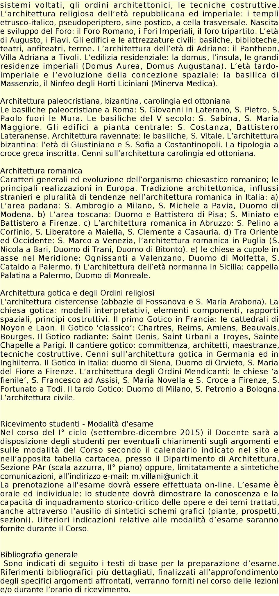 Nascita e sviluppo del Foro: il Foro Romano, i Fori Imperiali, il foro tripartito. L età di Augusto, i Flavi. Gli edifici e le attrezzature civili: basilche, biblioteche, teatri, anfiteatri, terme.