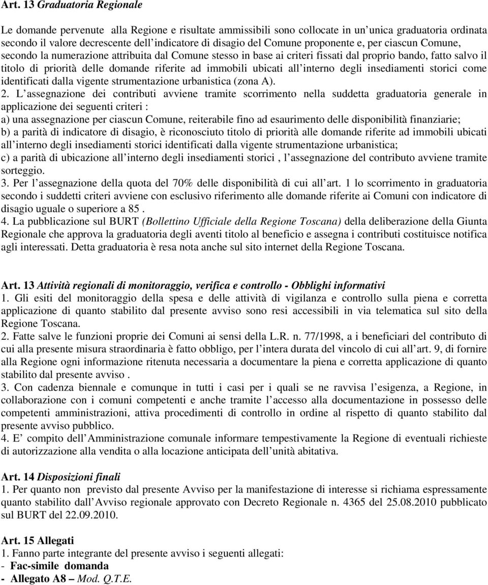 immobili ubicati all interno degli insediamenti storici come identificati dalla vigente strumentazione urbanistica (zona A). 2.