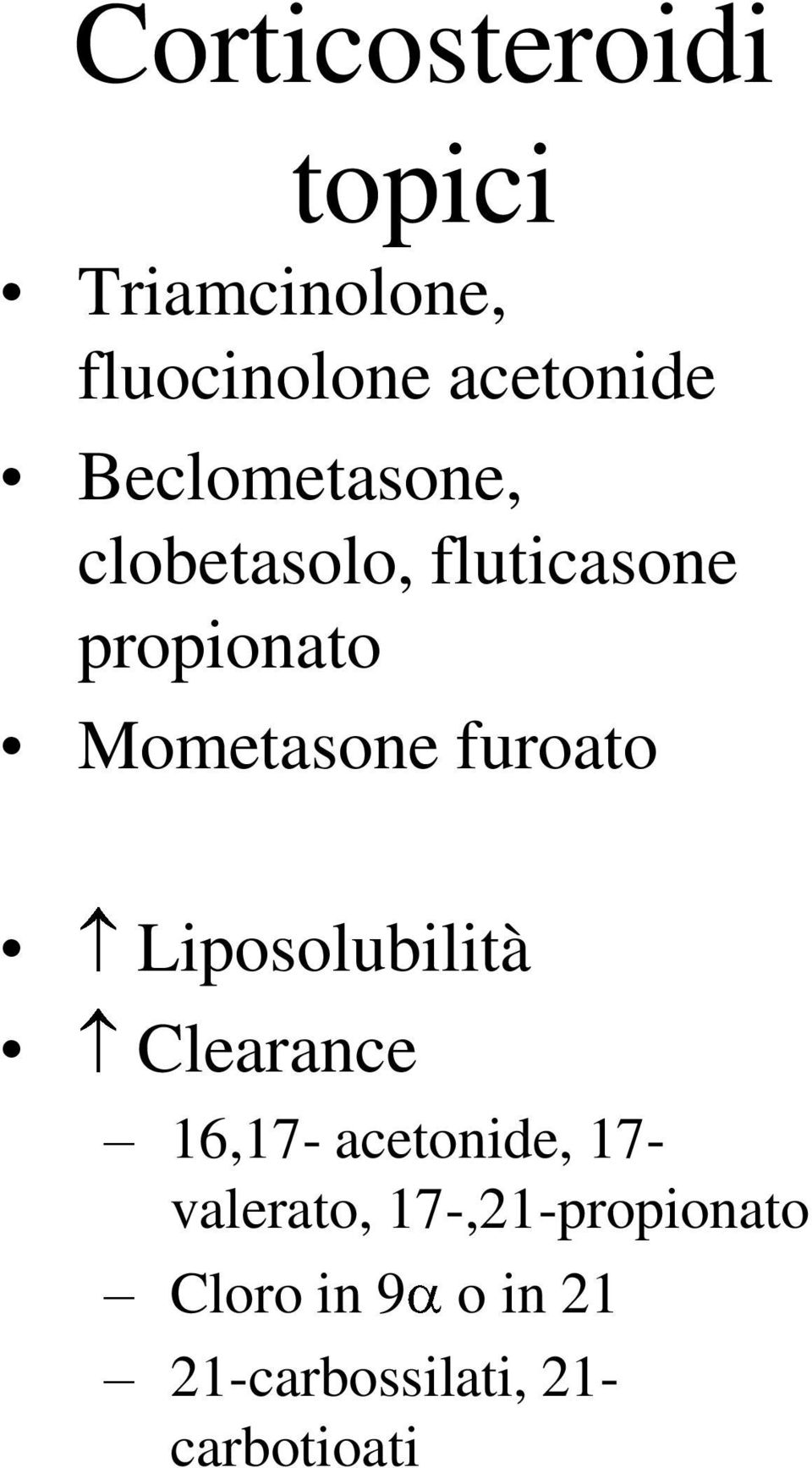 furoato Liposolubilità Clearance 16,17- acetonide, 17- valerato,