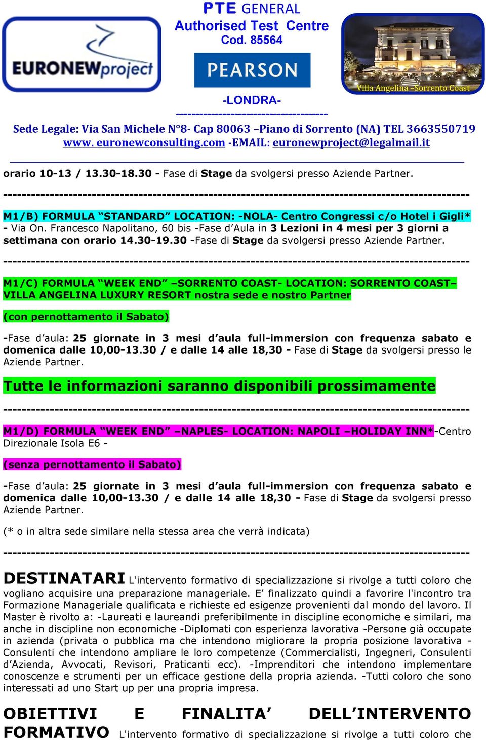 ---------------------- M1/C) FORMULA WEEK END SORRENTO COAST- LOCATION: SORRENTO COAST VILLA ANGELINA LUXURY RESORT nostra sede e nostro Partner (con pernottamento il Sabato) -Fase d aula: 25