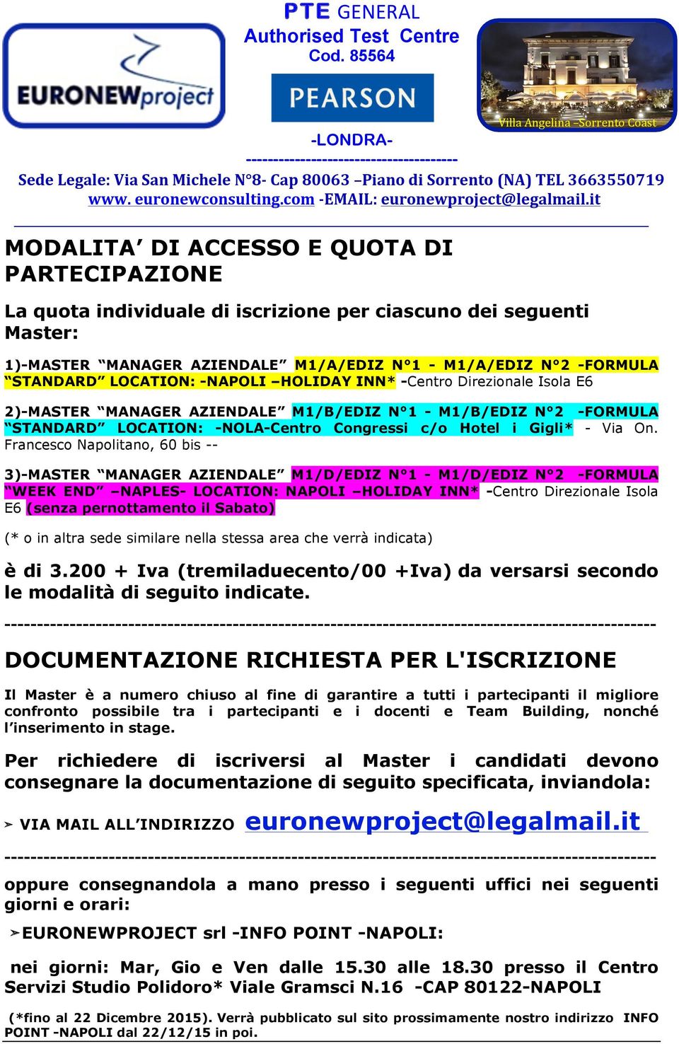 Francesco Napolitano, 60 bis -- 3)-MASTER MANAGER AZIENDALE M1/D/EDIZ N 1 - M1/D/EDIZ N 2 -FORMULA WEEK END NAPLES- LOCATION: NAPOLI HOLIDAY INN* -Centro Direzionale Isola E6 (senza pernottamento il