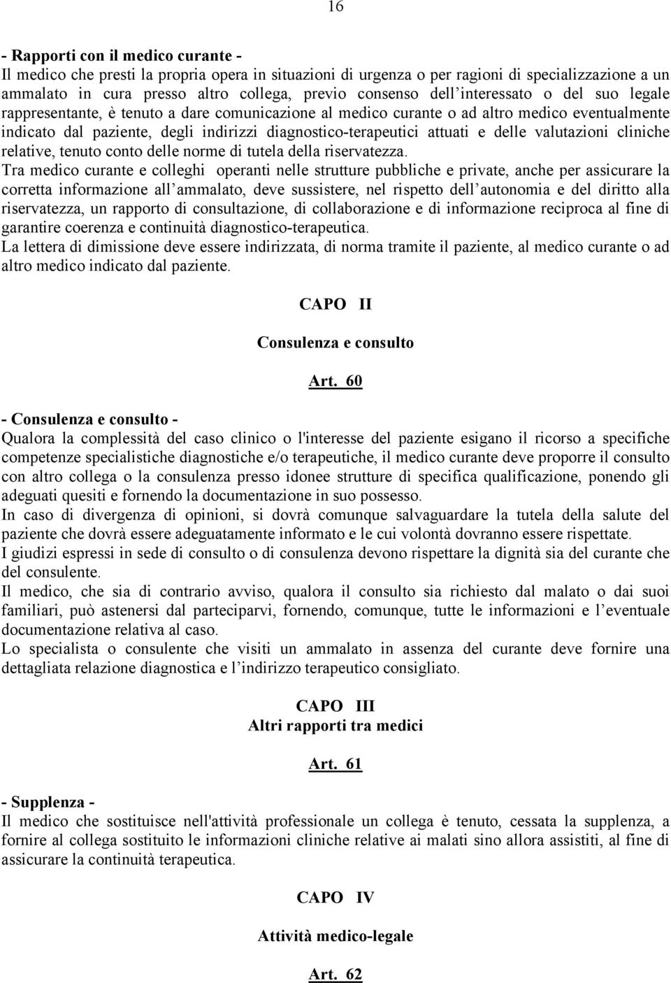 delle valutazioni cliniche relative, tenuto conto delle norme di tutela della riservatezza.