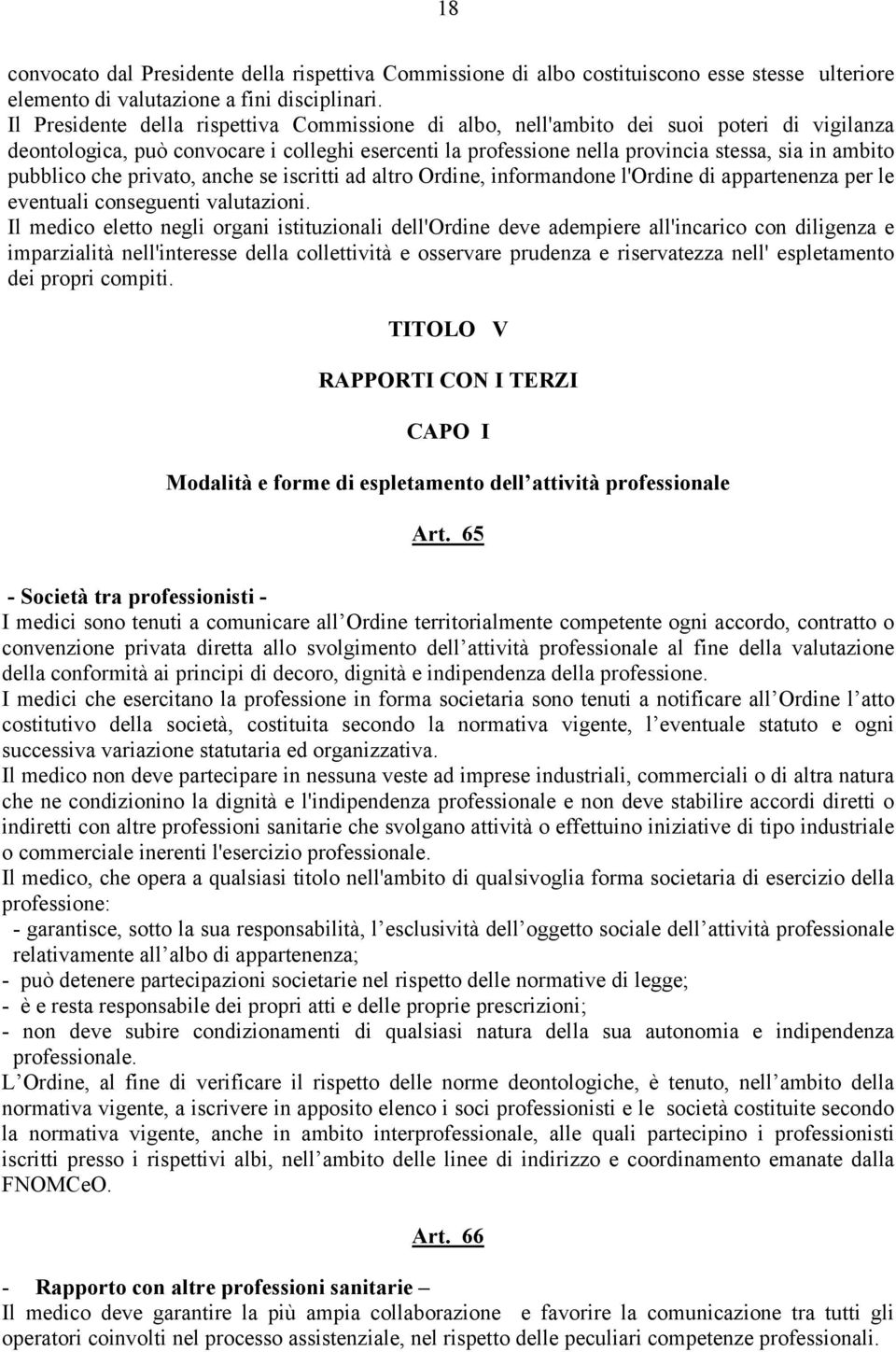 pubblico che privato, anche se iscritti ad altro Ordine, informandone l'ordine di appartenenza per le eventuali conseguenti valutazioni.