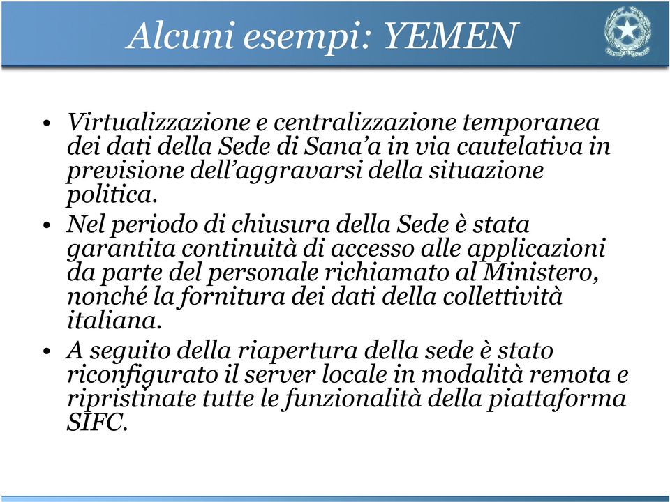 Nel periodo di chiusura della Sede è stata garantita continuità di accesso alle applicazioni da parte del personale richiamato al