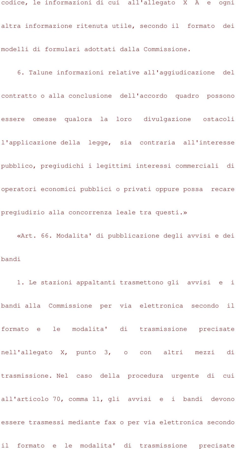 contraria all'interesse pubblico, pregiudichi i legittimi interessi commerciali di operatori economici pubblici o privati oppure possa recare pregiudizio alla concorrenza leale tra questi.» «Art. 66.