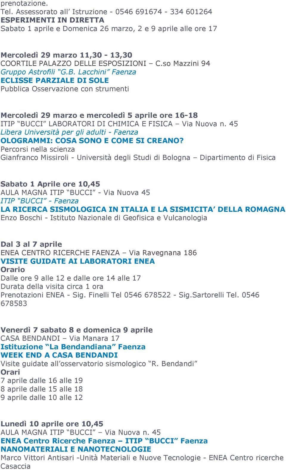 ESPOSIZIONI C.so Mazzini 94 ECLISSE PARZIALE DI SOLE Pubblica Osservazione con strumenti Mercoledì 29 marzo e mercoledì 5 aprile ore 16-18 ITIP BUCCI LABORATORI DI CHIMICA E FISICA Via Nuova n.