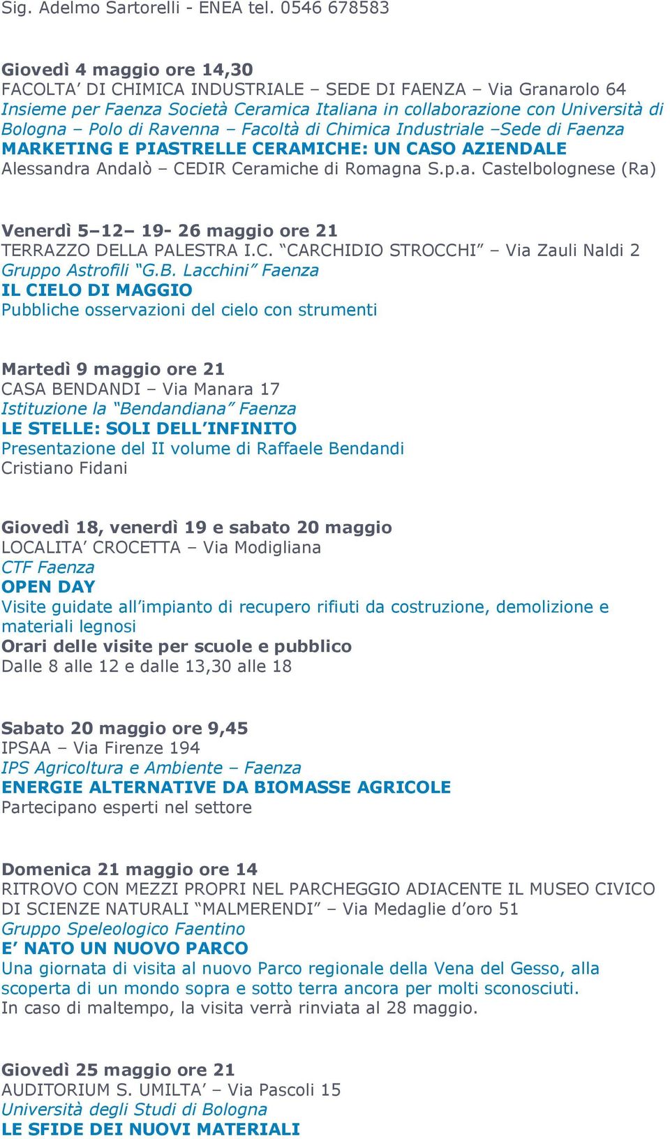 Ravenna Facoltà di Chimica Industriale Sede di Faenza MARKETING E PIASTRELLE CERAMICHE: UN CASO AZIENDALE Alessandra Andalò CEDIR Ceramiche di Romagna S.p.a. Castelbolognese (Ra) Venerdì 5 12 19-26 maggio ore 21 TERRAZZO DELLA PALESTRA I.